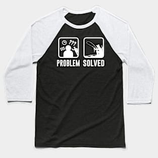 Fishing Problem Solved Baseball T-Shirt